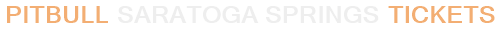 Pitbull Saratoga Springs Tickets